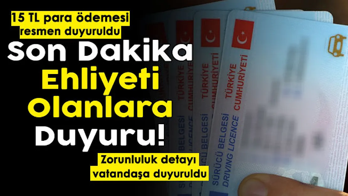 Ehliyeti olanlara son dakika duyurusu yapıldı! 15 TL ödenecek: Zorunluluk detayı paylaşıldı