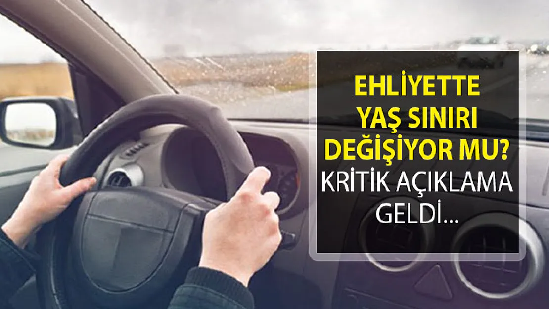 Ehliyette Yaş Sınırı Değişiyor Mu? Kritik Açıklama Geldi