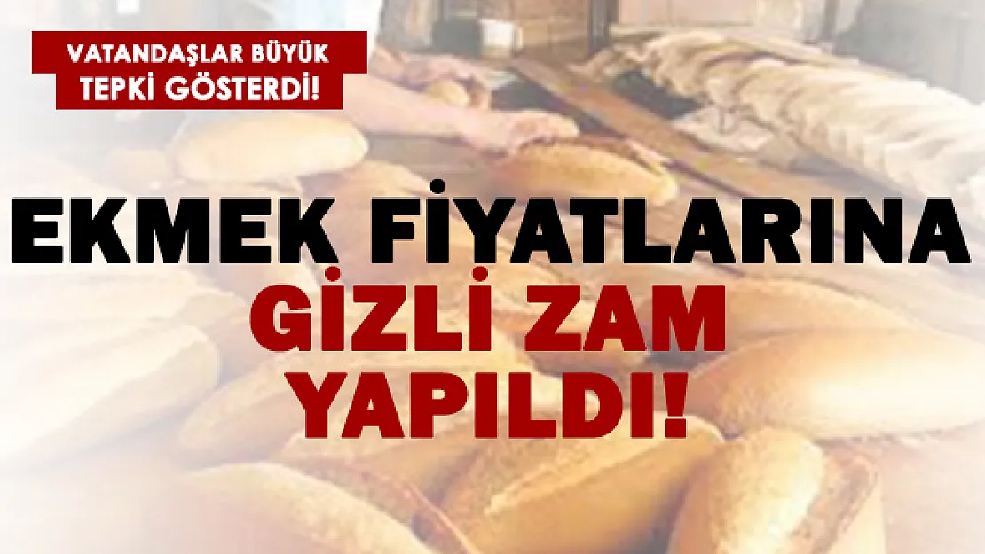 Ekmeğe gizli zam yapıldı!