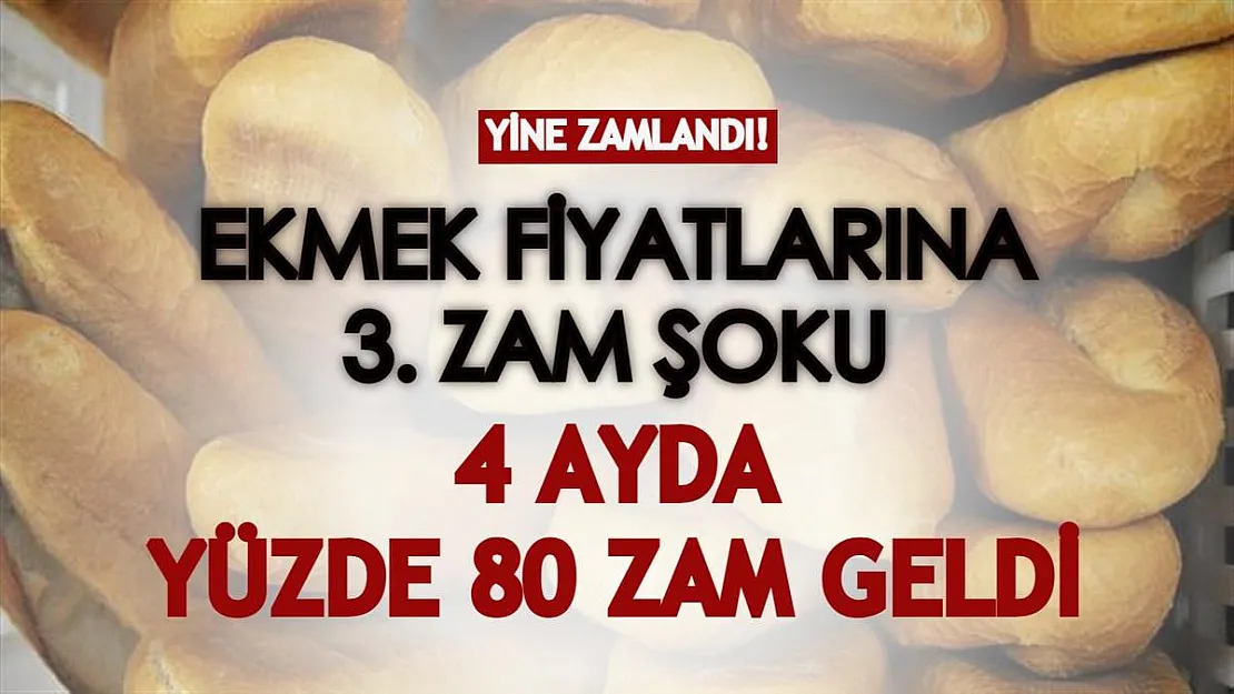 Ekmek fiyatlarına üçüncü zam şoku! 4 ayda yüzde 80 zam yapıldı