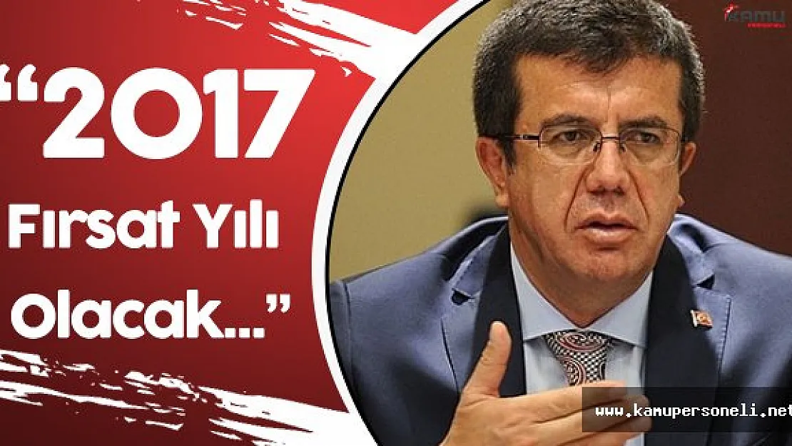 Ekonomi Bakanı: " 2017 Fırsat Yılı Olacak"