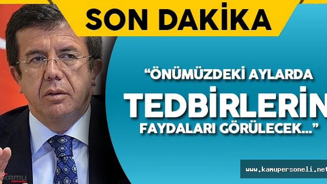 Ekonomi Bakanı : Önümüzdeki Aylarda Tedbirlerimizin Etkileri Görülecek