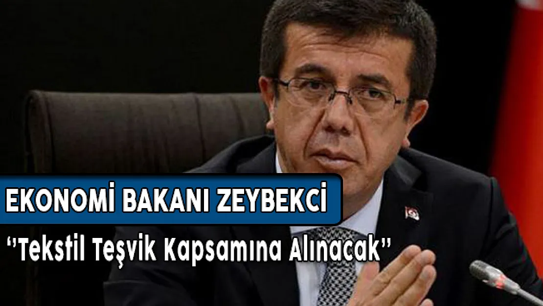 Ekonomi Bakanı Zeybekçi: Tekstil Teşvik Kapsamına Alınacak