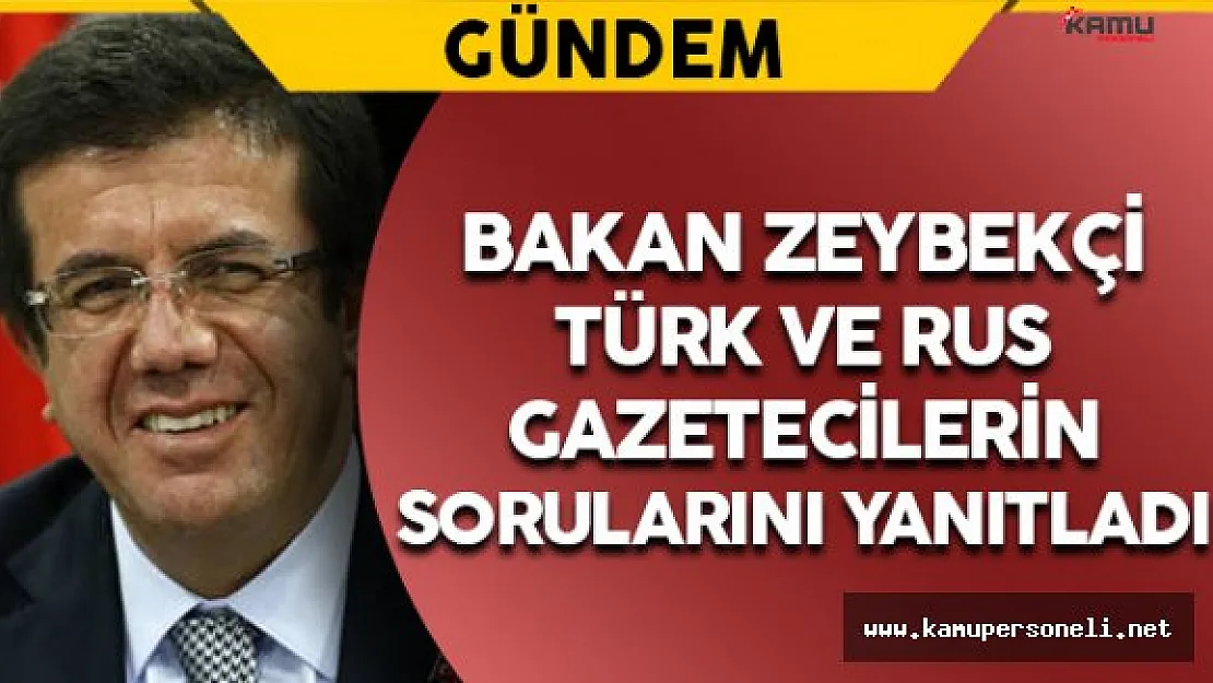 Ekonomi Bakanı Zeybekçi Türk ve Rus Gazetecilerin Sorularını Yanıtladı