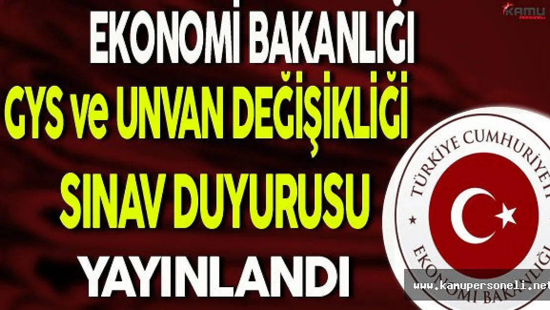 Ekonomi Bakanlığı Görevde Yükselme ve Unvan Değişikliği Sınav Duyurusu Yayınlandı