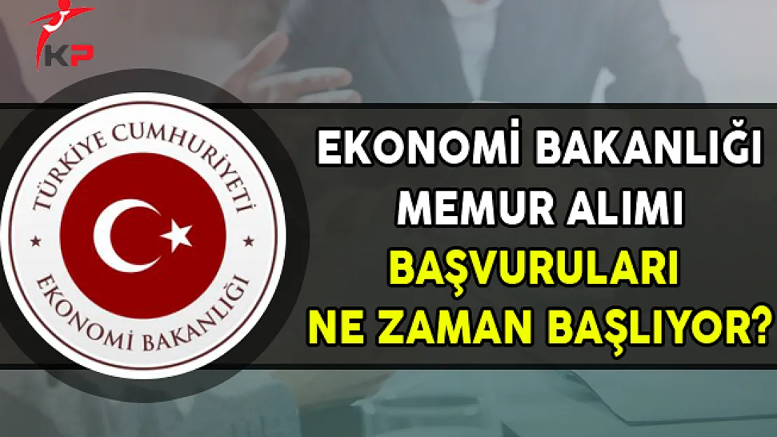 Ekonomi Bakanlığı Kamu Personel Alımı Başvuruları Ne Zaman Başlıyor ?
