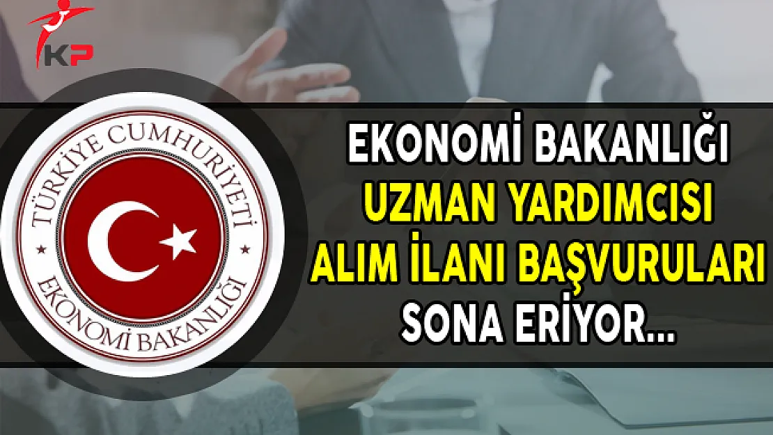Ekonomi Bakanlığı Uzman Yardımcısı Alımı Başvurularında Son Gün