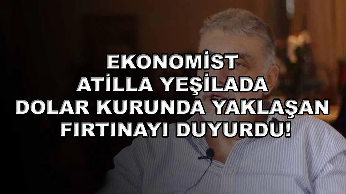 Ekonomist Atilla Yeşilada dolar kurunda yaklaşan fırtınayı duyurdu!
