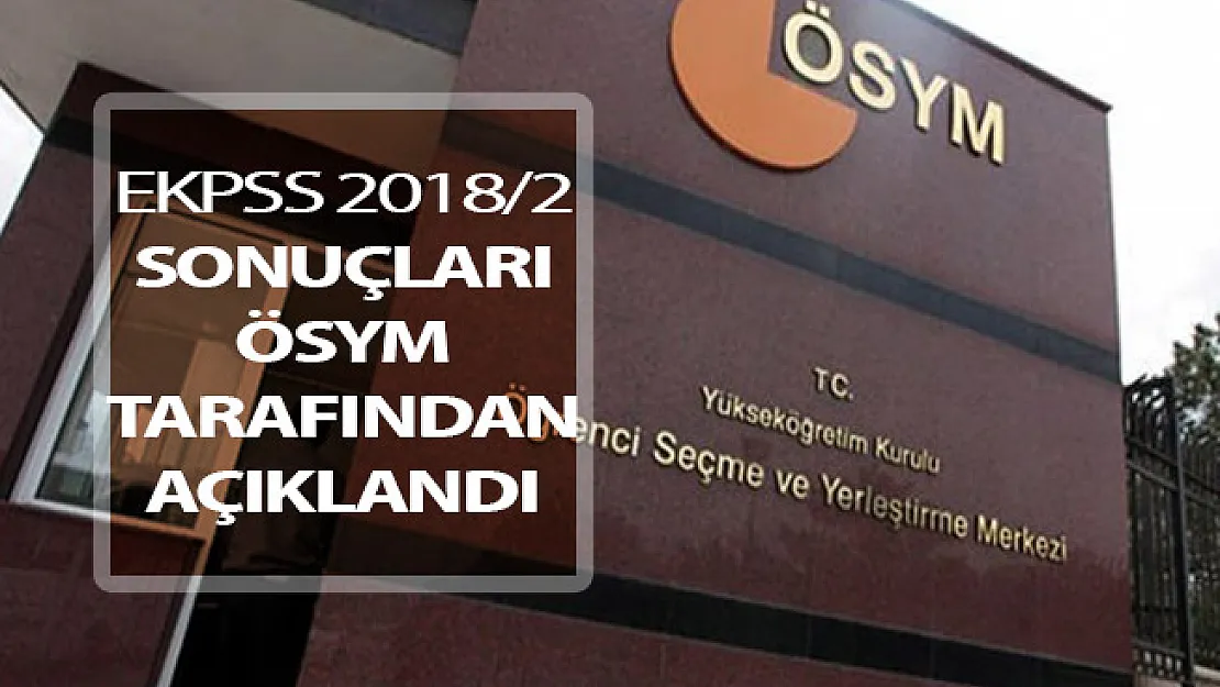 EKPSS 2018/2 Sonuçları ÖSYM Tarafından Açıklandı