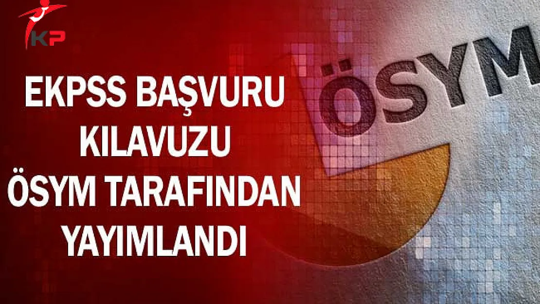 EKPSS Başvuru Kılavuzu ÖSYM Tarafından Yayımlandı