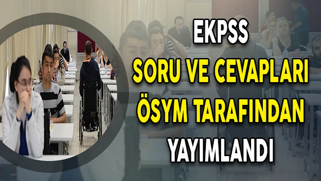 EKPSS Soru ve Cevapları ÖSYM Tarafından Yayımlandı