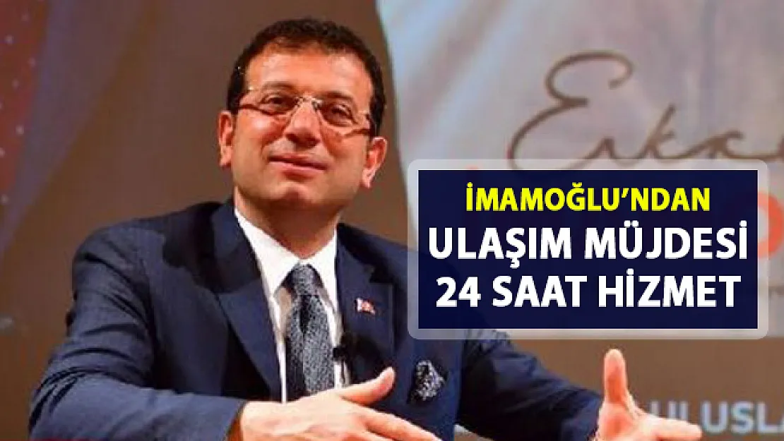 Ekrem İmamoğlu, 24 saat ulaşım hizmeti müjdesi verdi!..