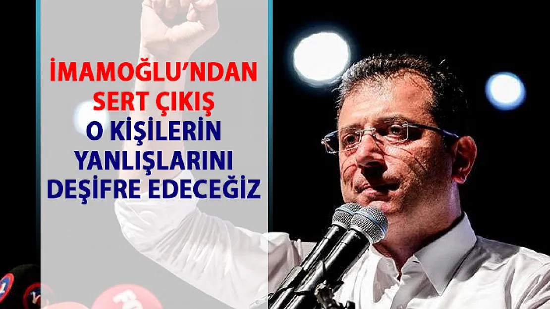 Ekrem İmamoğlu, bazı kişilerin yaptığı yanlışları deşifre edeceğini açıkladı