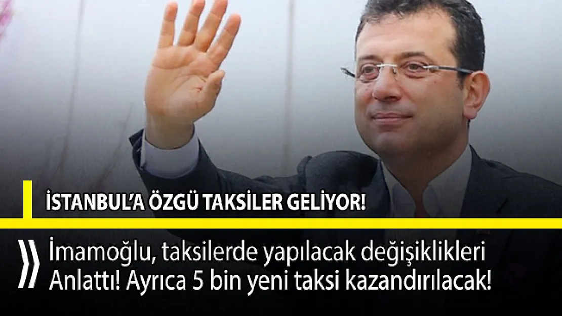 Ekrem İmamoğlu taksilerde yapılacak değişiklikleri anlattı!