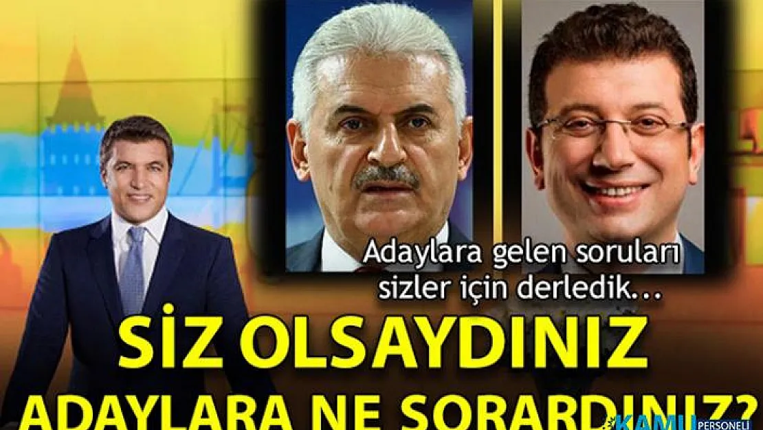 Ekrem İmamoğlu ve Binali Yıldırım'a siz olsaydınız ne sorardınız?