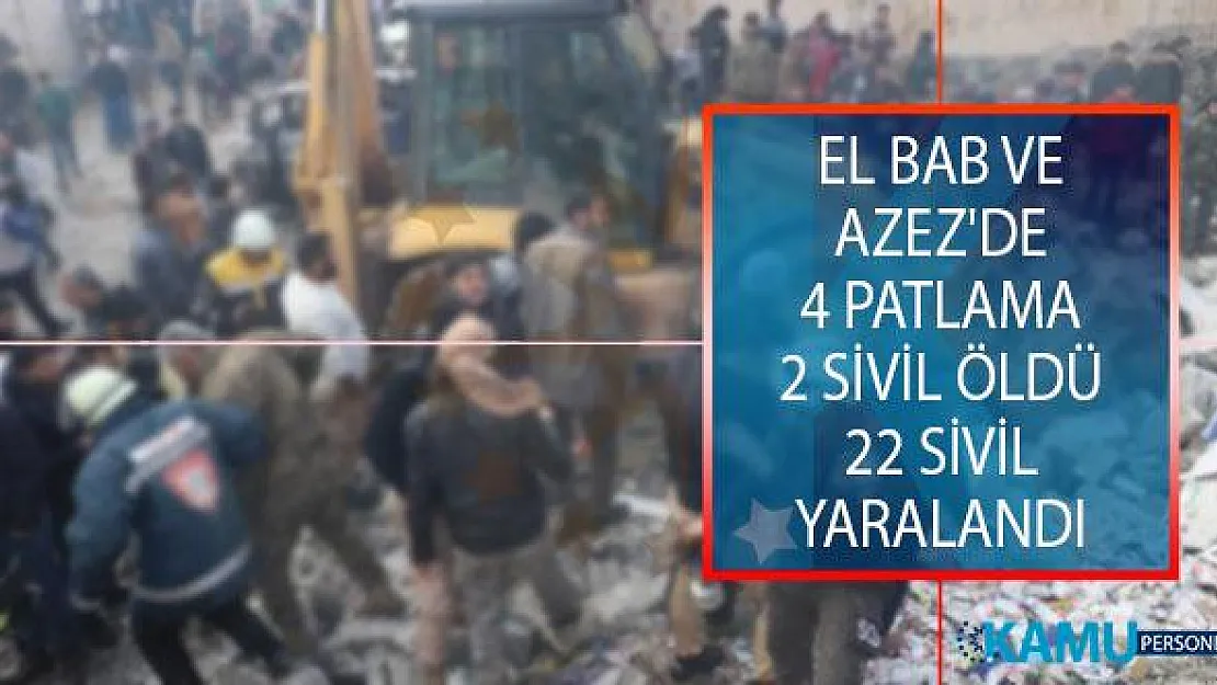 El Bab ve Azez'de 4 Patlama! 2 Sivil Öldü, 22 Sivil Yaralandı!