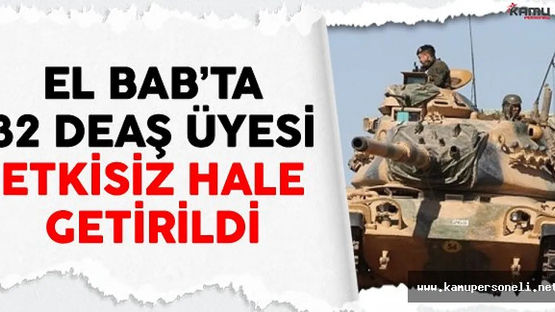El Bab'ta 32 DEAŞ Üyesi Etkisiz Hale Getirildi