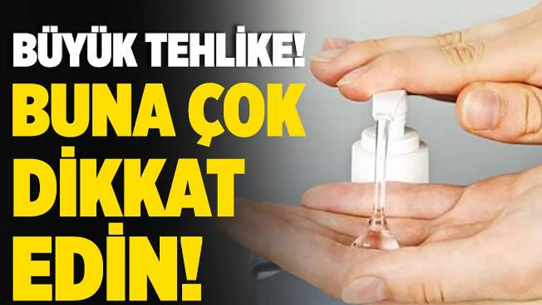 El dezenfektanlarındaki tehlike! Buna çok dikkat edin!