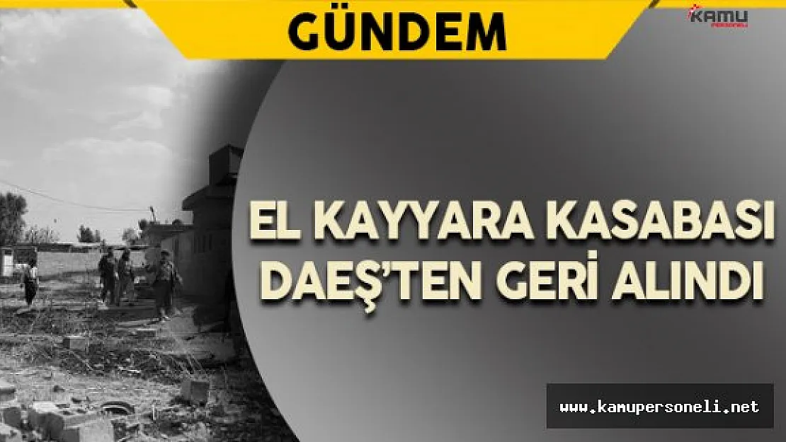 El Kayyara Kasabası DAEŞ'ten Geri Alındı
