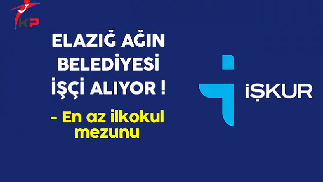 Elazığ Ağın Belediye Başkanlığı İşçi Alıyor