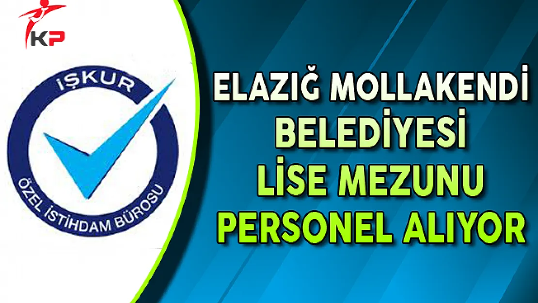 Elazığ Mollakendi Belediyesi Lise Mezunu Personel Alıyor