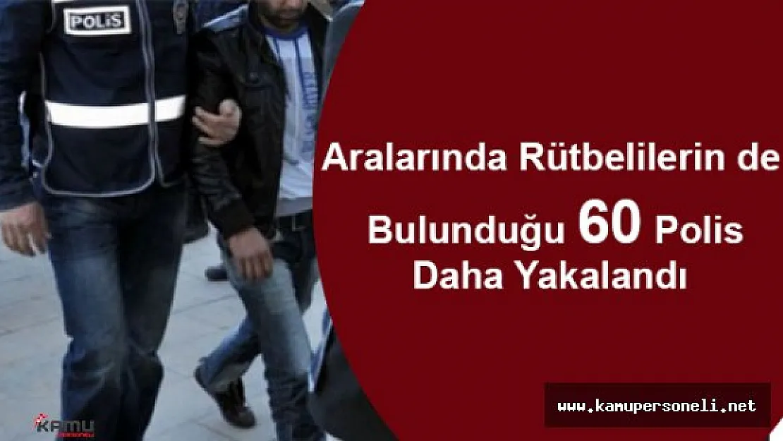 Elazığ'da 60 Polis Daha Yakalandı