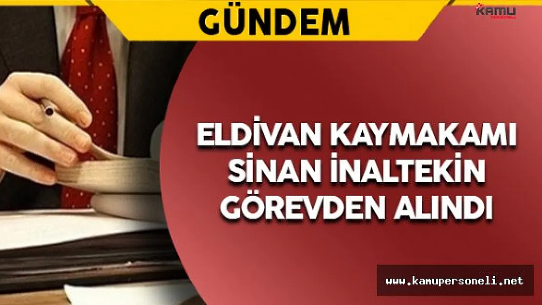 Eldivan Kaymakamı Görevden Alındı