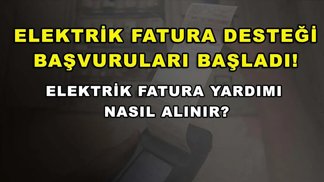 Elektrik fatura desteği başvuruları başladı! Elektrik fatura yardımı nasıl alınır?