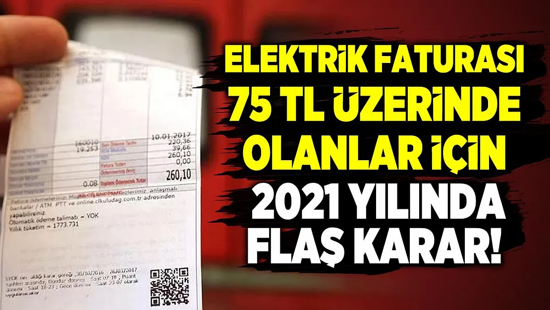 Elektrik faturası 75 TL üzerinde olanlar için 2021 yılında flaş karar!