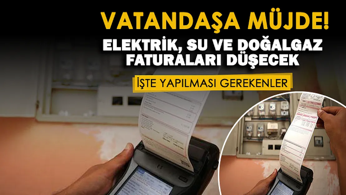 Elektrik, su ve doğalgaz faturası için sevindiren haber geldi! Fatura tutarını düşürmenin yolu açıklandı