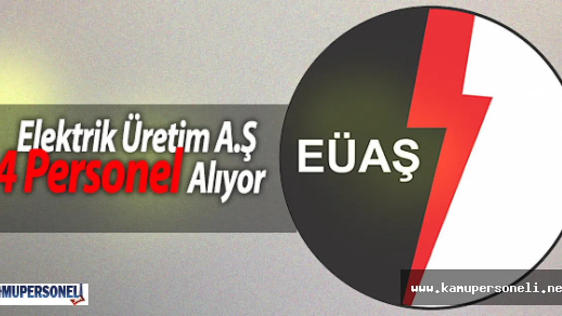 Elektrik Üretim A.Ş 4 Personel Alıyor
