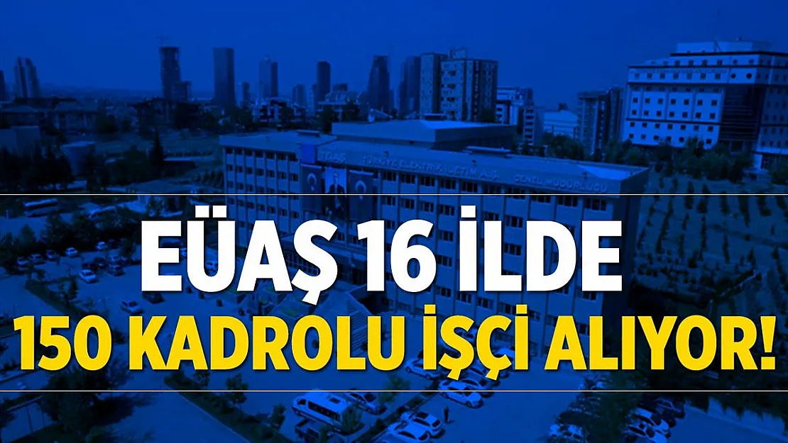 Elektrik Üretim A.Ş. Genel Müdürlüğü 16 ilde 150 kadrolu işçi alımı yarın sona eriyor!