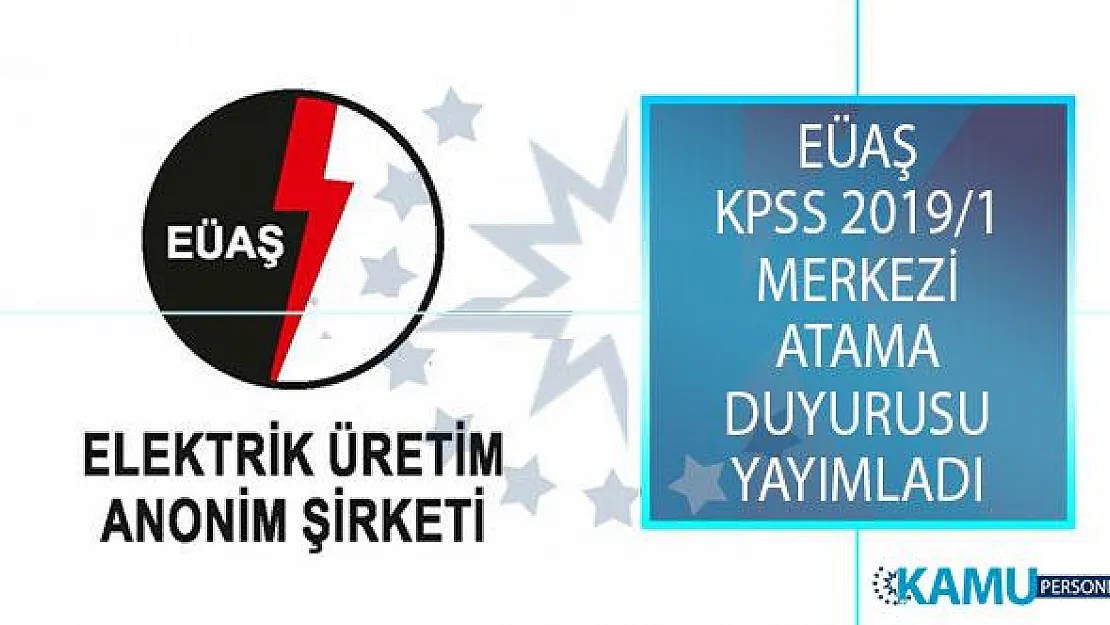 Elektrik Üretim A.Ş. Genel Müdürlüğü (EÜAŞ) KPSS 2019/1 Merkezi Atama Kapsamında İstenen Evrakları Açıkladı!