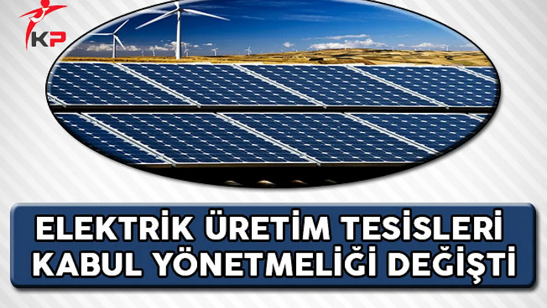 Elektrik Üretim Tesisleri Kabul Yönetmeliğinde Değişiklik Yapıldı