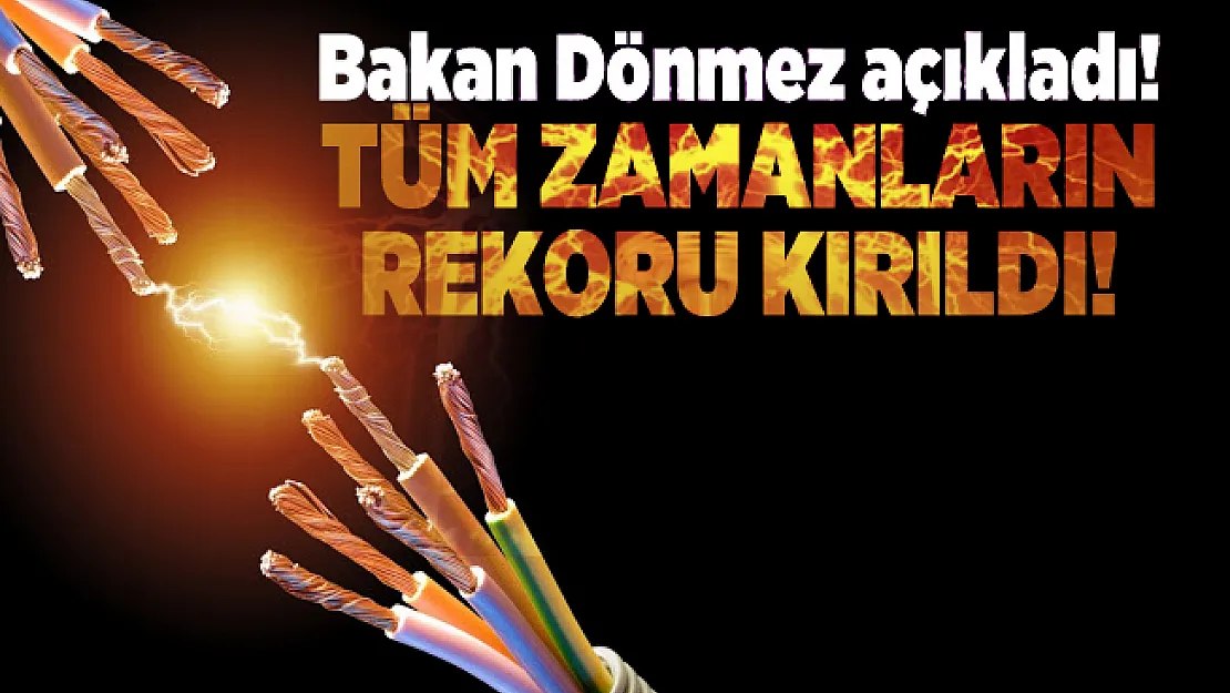 Elektrik üretiminde tüm zamanların rekoru kırıldı!