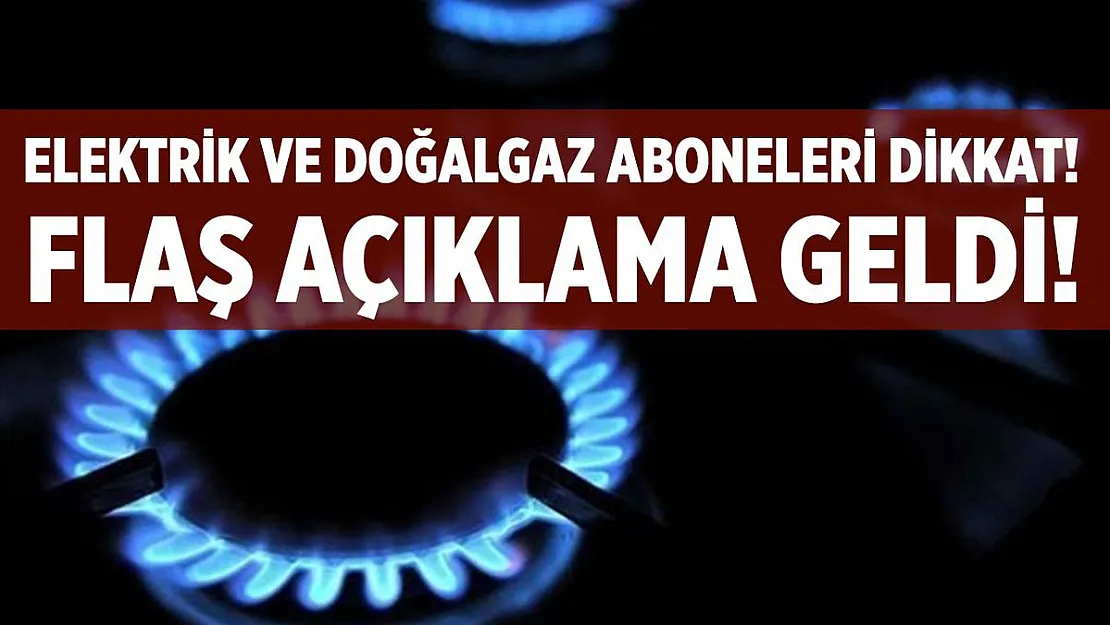 Elektrik ve doğalgaz abonelerini yakından ilgilendiren açıklama geldi!