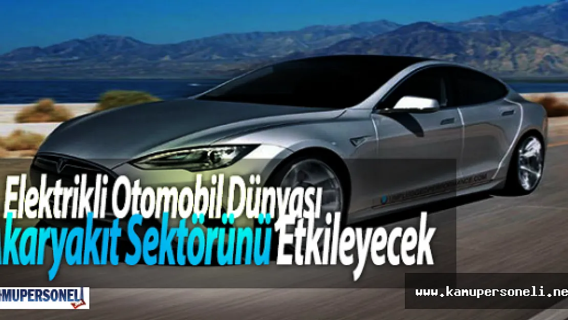 Elektrikli Otomobil Dünyası Akaryakıt Sektörünü Etkileyecek