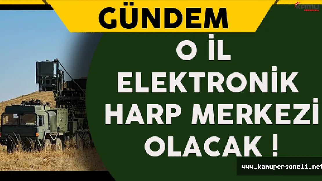 Elektronik Harp Merkezi Olacak !