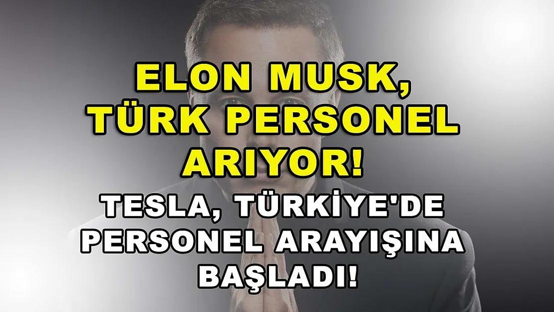 Elon Musk, Türk personel arıyor! Tesla, Türkiye'de personel arayışına başladı!