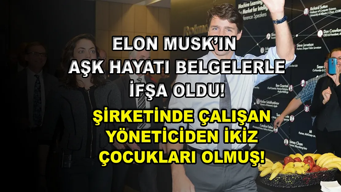 Elon Musk'ın aşk hayatı belgelerle ifşa oldu! Şirketinde çalışan yöneticiden ikiz çocukları olmuş!