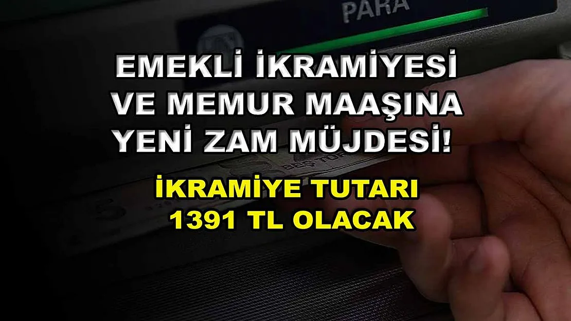 Emekli ikramiyesi ve memur maaşına yeni zam müjdesi! ikramiye tutarı 1391 TL olacak
