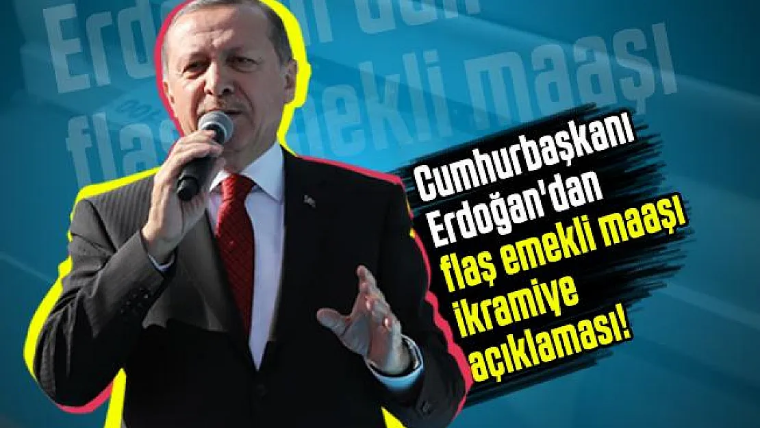 Emekli maaşı alan ve alacaklar hakkında Cumhurbaşkanı Erdoğan'dan flaş emekli maaşı ikramiye açıklaması!