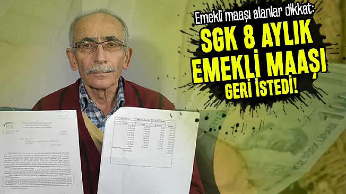 Emekli maaşı alanlar dikkat: SGK 8 aylık emekli maaşı geri istedi!