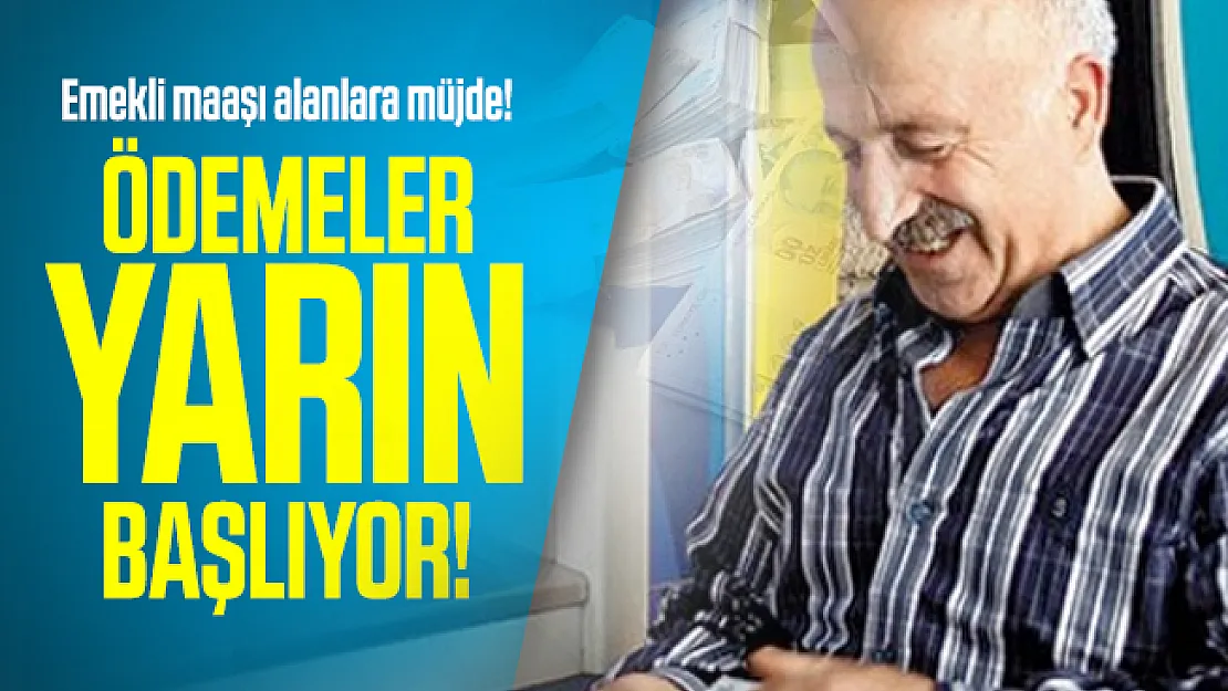 Emekli maaşı alanlara müjde! Ödemeler yarın başlıyor!