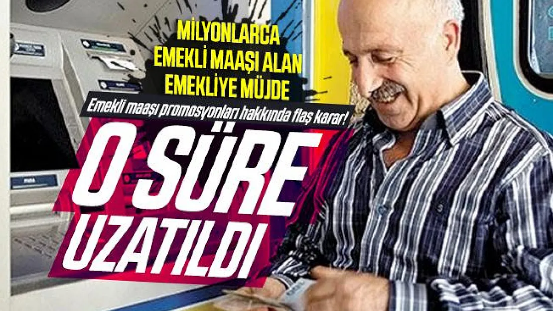 Emekli maaşı alanlara verilecek emekli maaşı promosyonları hakkında flaş karar! O Süre uzatıldı
