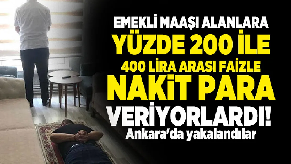 Emekli maaşı alanlara yüzde 200 ile 400 lira arası faizle nakit para veriyorlardı!  Ankara'da yakalandılar