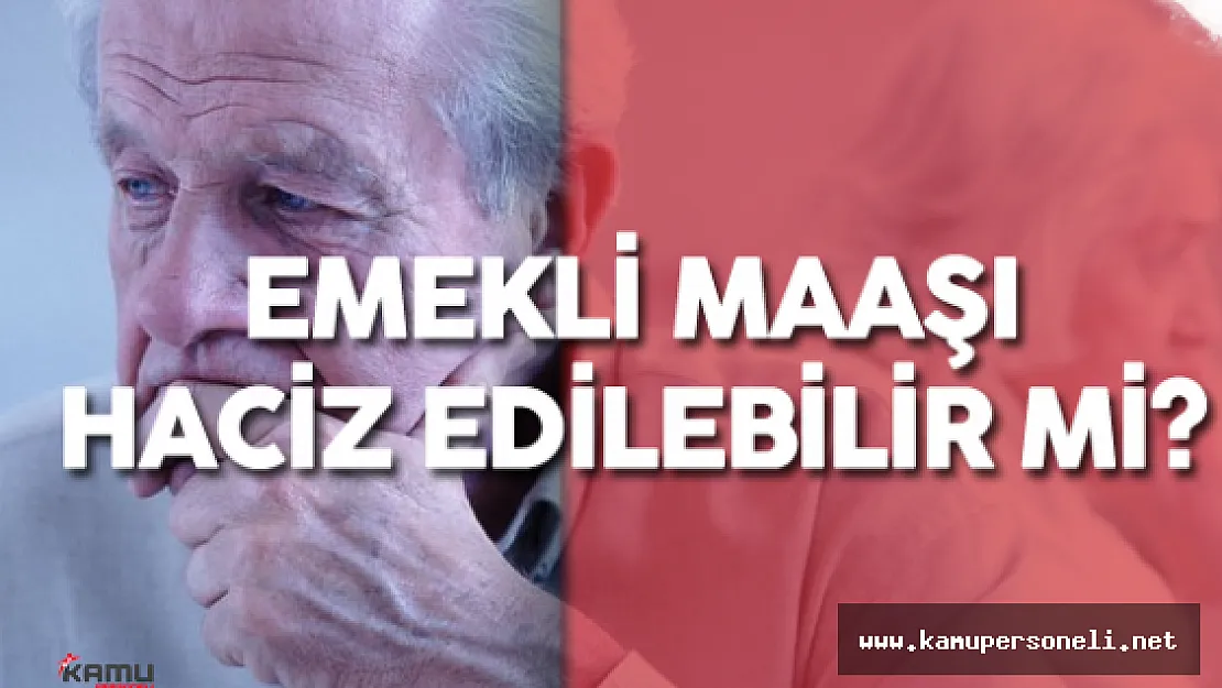 Emekli Maaşı Bankalar Tarafından Haciz Edilebilir Mi?