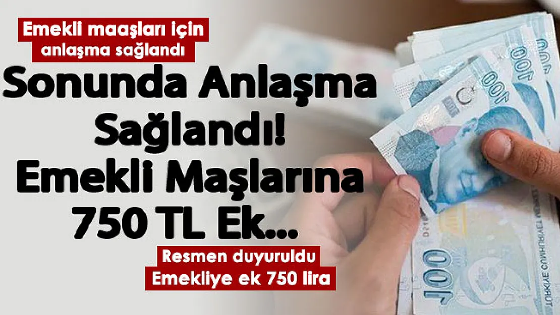 Emekli maaşı için sonunda anlaşma sağlandı! Emekli maaşlarına ek 750 lira veriliyor: Resmen duyuruldu