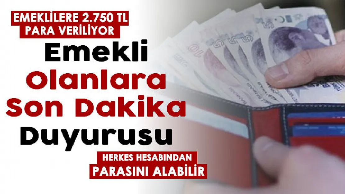 Emekli maaşı olan herkese son dakika duyurusu! Herkese 2 bin 750 lira veriliyor