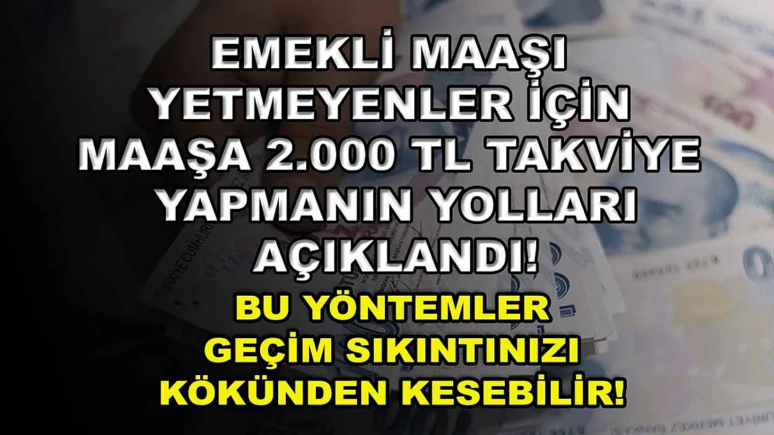 Emekli maaşı yetmeyenler için maaşa 2.000 TL takviye yapmanın yolları açıklandı! Bu yöntemler geçim sıkıntınızı kökünden kesebilir!